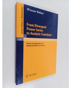Kirjailijan Werner Balser käytetty kirja From divergent power series to analytic functions : theory and applications of multisummable power series