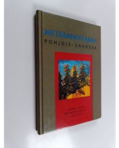 käytetty kirja Metsänhoitajina Pohjois-Savossa : Pohjois-Savon metsänhoitajat ry. 1927-2002