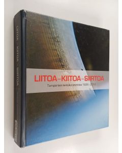 käytetty kirja Liitoa, kiitoa, siirtoa : Tampereen lentokonetehdas 1936-2012