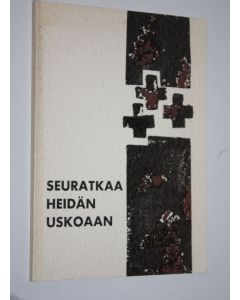 Tekijän Kalervo ym. Mäkinen  käytetty kirja Seuratkaa heidän uskoaan : SLEY:n Lounais-Suomen piirin 50-vuotisjulkaisu