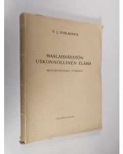 Kirjailijan V. I. Ihalainen käytetty kirja Maalaisväestön uskonnollinen elämä : sielutieteellinen tutkimus