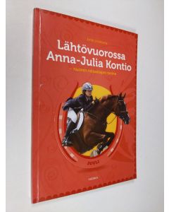 Kirjailijan Katri Syvärinen käytetty kirja Lähtövuorossa Anna-Julia Kontio : nuoren ratsastajan tarina