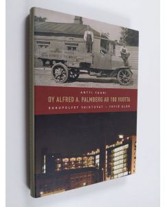 Kirjailijan Antti Tuuri käytetty kirja Oy Alfred A. Palmberg Ab 100 vuotta : sukupolvet vaihtuvat, yhtiö elää