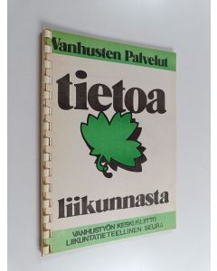 Kirjailijan Alli Lahtinen & Vanhustyön keskusliitto ym. käytetty teos Vanhusten palvelut : Tietoa liikunnasta