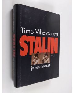 Kirjailijan Timo Vihavainen käytetty kirja Stalin ja suomalaiset