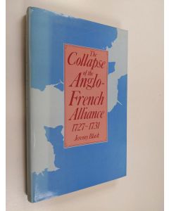 Kirjailijan Jeremy Black käytetty kirja The collapse of the Anglo-French alliance