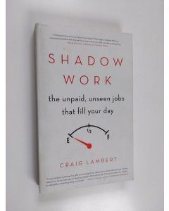 Kirjailijan Craig Lambert käytetty kirja Shadow Work - The Unpaid, Unseen Jobs That Fill Your Day