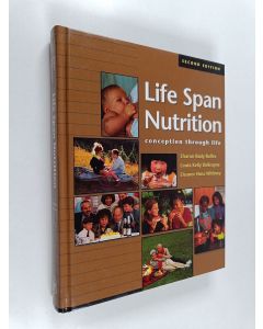 Kirjailijan Eleanor Noss Whitney & Sharon Rady Rolfes ym. käytetty kirja Life Span Nutrition - Conception Through Life