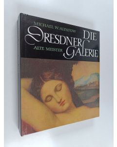 Kirjailijan Mikhail Vladimirovich Alpatov käytetty kirja Die Dresdner Galerie Alte Meister