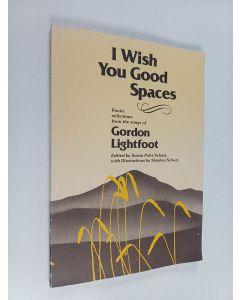 Kirjailijan Gordon Lightfoot käytetty kirja I Wish You Good Spaces - Poetic Selections from the Songs of Gordon Lightfoot