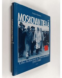 Kirjailijan Seppo Keränen käytetty kirja Moskovan tiellä : Urho Kekkonen ja Neuvostoliitto 1945-1980