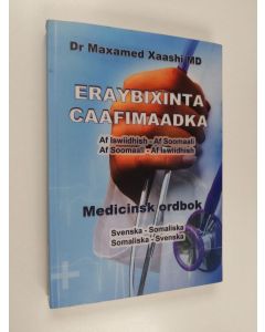 Kirjailijan Maxamed Xaashi Shire käytetty kirja Eraybixinta caafimaadka : af iswiidhish-afsoomaali, af soomaali-af iswiidhish - Medicinsk ordbok : svenska-somaliska, somaliska-svenska