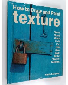 Kirjailijan Martin Davidson käytetty kirja How to draw and paint texture