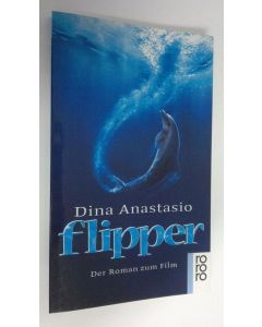 Kirjailijan Dina Anastasio käytetty kirja Flipper : der Roman zum Film (ERINOMAINEN)