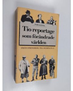 käytetty kirja Tio reportage som förändrade världen : från Strindberg till Hemingway