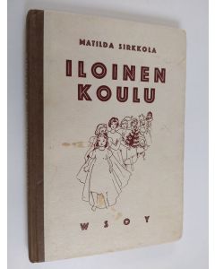 Kirjailijan Matilda Sirkkola käytetty kirja Iloinen koulu