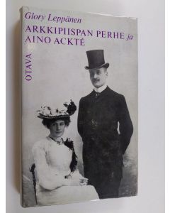 Kirjailijan Glory Leppänen käytetty kirja Arkkipiispan perhe ja Aino Ackté
