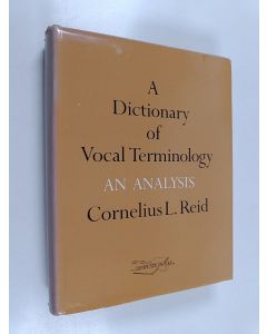 Kirjailijan Cornelius L. Reid käytetty kirja A dictionary of vocal terminology : an analysis