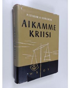 Kirjailijan Pitirim A. Sorokin käytetty kirja Aikamme kriisi