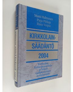 Kirjailijan Matti Halttunen käytetty kirja Kirkkolainsäädäntö 2004 : kirkkolain, kirkkojärjestyksen ja kirkon vaalijärjestyksen kommentaari