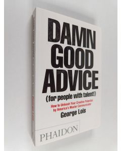 Kirjailijan George Lois käytetty kirja Damn good advice (for people with talent!) : how to unleash your creative potential by America's master communicator