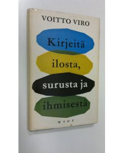 Kirjailijan Voitto Viro käytetty kirja Kirjeitä ilosta, surusta ja ihmisestä