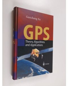 Kirjailijan Guochang Xu käytetty kirja GPS - Theory, Algorithms and Applications