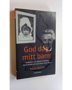 Kirjailijan Björn Meidal käytetty kirja God dag, mitt barn! - Berättelsen om August Strindberg, Harriet Bosse och deras dotter Anne-Marie