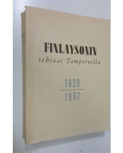 Kirjailijan Gustav V. Lindfors käytetty kirja Finlaysonin tehtaat Tampereella 1, 1820-1907