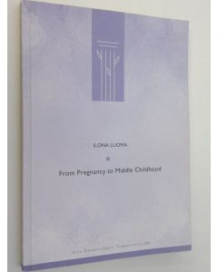 Kirjailijan Ilona Luoma käytetty kirja From pregnancy to middle childhood : what predicts a child's socio-emotional well-being