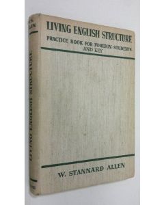 Kirjailijan W. Stannard Allen käytetty kirja Living English structure : practise book for foreign students and key