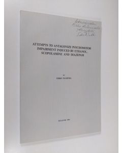 Kirjailijan Esko Nuotto käytetty kirja Attempts to antagonize psychomotor impairment induced by ethanol, scopolamine and diazepam (signeerattu)