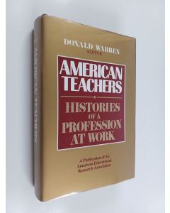 Tekijän Donald Warren  käytetty kirja American teachers : histories of a profession at work
