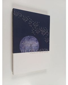 Kirjailijan Steven Wolfe käytetty kirja The Obligation - A Journey to Discover Human Purpose on Earth and in the Cosmos