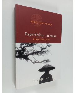Kirjailijan Mikko Hietaharju käytetty kirja Paperilyhty virrassa : zen ja valokuvaus