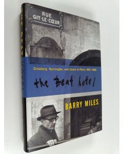 Kirjailijan Barry Miles käytetty kirja The Beat Hotel : Ginsberg, Burroughs, and Corso in Paris, 1958-1963