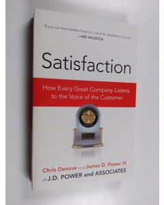Kirjailijan Chris Denove & James Power käytetty kirja Satisfaction : How Every Great Company Listens to the Voice of the Customer
