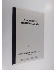 käytetty kirja Avoimuus - hoidon avain : 30-vuotisjuhlaseminaari
