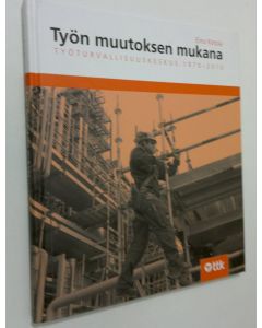 Kirjailijan Eino Ketola käytetty kirja Työn muutoksen mukana : Työturvallisuuskeskus 1970-2010
