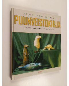 Kirjailijan Jennifer Rung käytetty kirja Puunveistokirja : luovan puunveiston perusteet