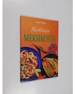 Kirjailijan Anne Wilson käytetty teos Herkkuja Meksikosta