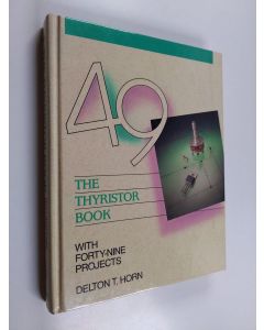 Kirjailijan Delton T. Horn käytetty kirja The Thyristor Book--with 49 Projects