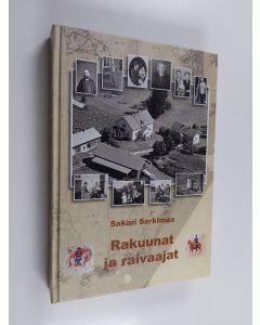 Kirjailijan Sakari Sarkimaa uusi kirja Rakuunat ja raivaajat : Jaarankylän elämää Sastamalassa (UUDENVEROINEN)