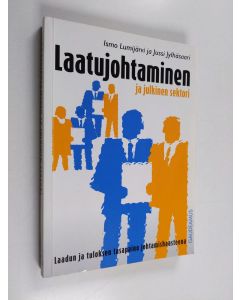 Kirjailijan Jussi Jylhäsaari & Ismo Lumijärvi käytetty kirja Laatujohtaminen ja julkinen sektori : laadun ja tuloksen tasapaino johtamishaasteena