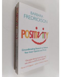 Kirjailijan Barbara Fredrickson käytetty kirja Positivity : groundbreaking research to release your inner optimist and thrive