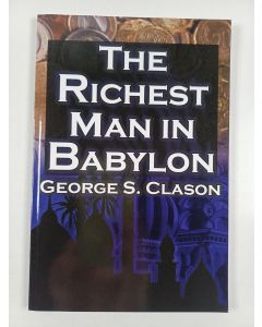 Kirjailijan George Samuel Clason uusi kirja The Richest Man in Babylon - George S. Clason's Bestselling Guide to Financial Success: Saving Money and Putting It to Work for You