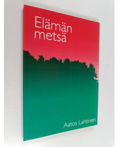 Kirjailijan Aatos Lahtinen käytetty kirja Elämän metsä : runokirja
