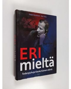Kirjailijan Seppo Konttinen käytetty kirja Eri mieltä : todenpuhuja Kauko Kareen elämä