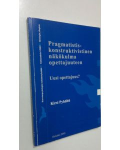käytetty kirja Pragmatistiskonstruktivistinen näkökulma opettajuuteen : Uusi opettajuus?