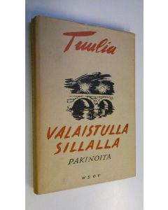 Kirjailijan Tuulia käytetty kirja Valaistulla sillalla : pakinoita